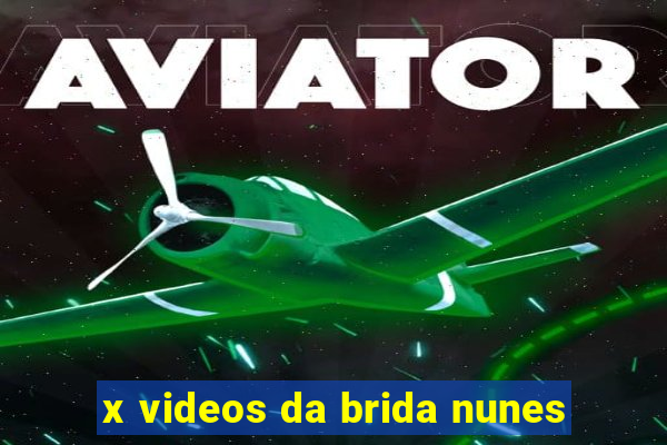 x videos da brida nunes